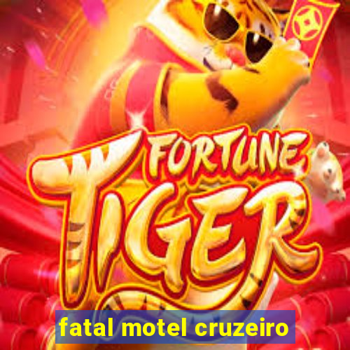 fatal motel cruzeiro